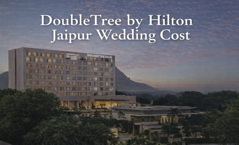 DoubleTree by Hilton Jaipur Wedding Cost