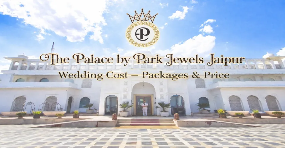The Palace by Park Jewels Jaipur Wedding Cost